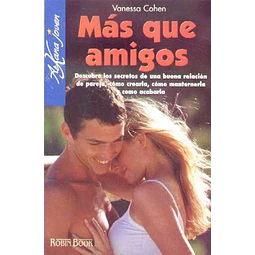 Mas que amigos. Descubre los secretos de una buena relacion de pareja como crearla como