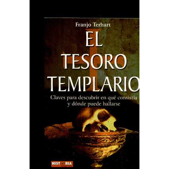 El tesoro templario. Claves para descubrir en que consistia y donde puede hallarse