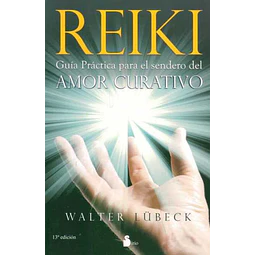 Reiki. Guia practica para el sendero del amor curativo