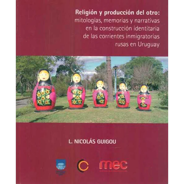 Religion y produccion del otro: Mitologias, memorias y narrativas en la construccion ident
