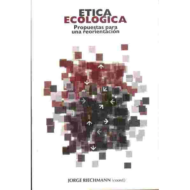 Etica ecologica. Propuestas para una reorientacion