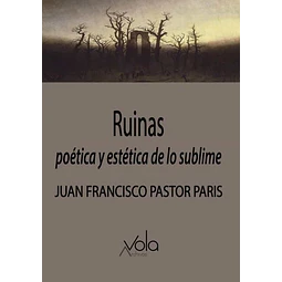 Ruinas. Poetica y estetica de lo sublime