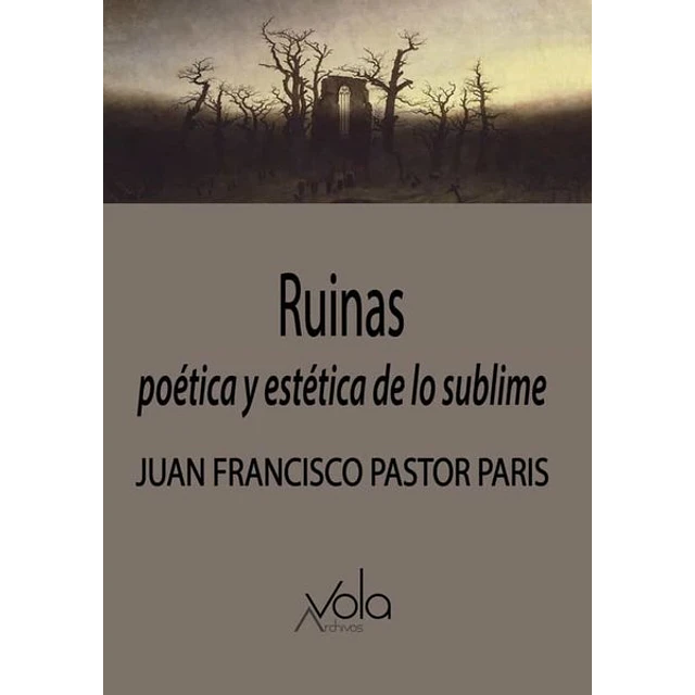 Ruinas. Poetica y estetica de lo sublime