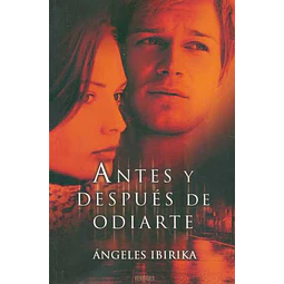 Antes y despues de odiarte
