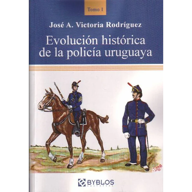 Evolucion historica de la policia uruguaya tomo 1