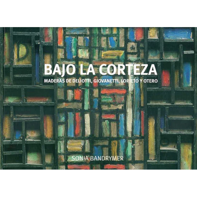 Bajo la corteza. Maderas de deliotti, giovanetti, lorieto y otero