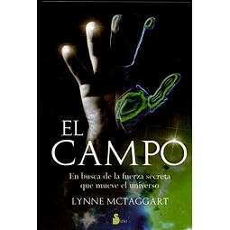 El campo. En busca de la fuerza secreta que mueve el universo
