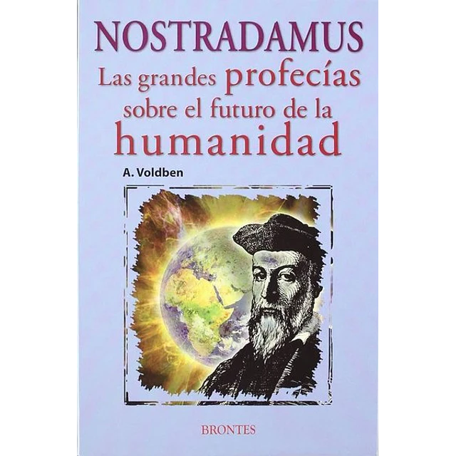 Nostradamus. Las grandes profecias sobre el futuro de la humanidad