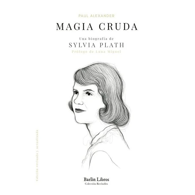 Magia cruda. Una biografia de sylvia plath