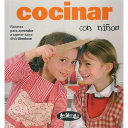 Cocinar con niños. Recetas para aprender a comer sano divirtiendose
