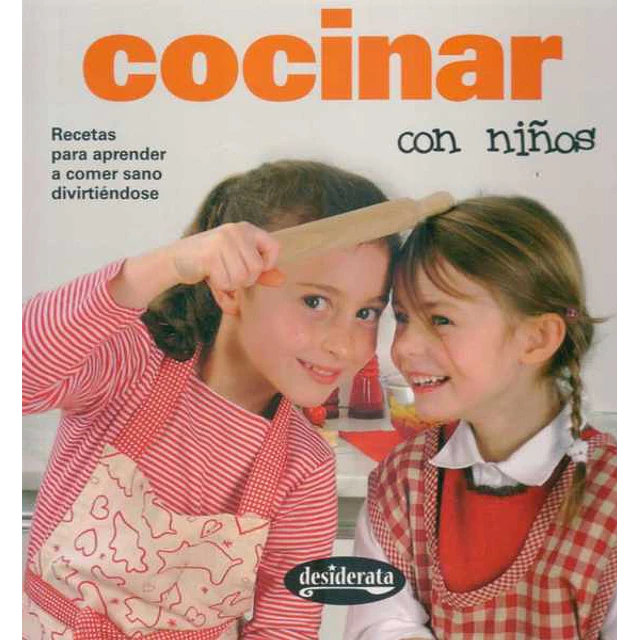Cocinar con niños. Recetas para aprender a comer sano divirtiendose