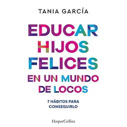 Educar hijos felices en un mundo de locos