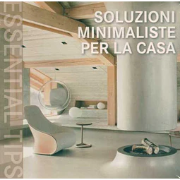 Soluzioni minimaliste per la casa. Essential tips