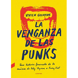 La venganza de las punks. Una historia feminista de la musica de poly styrene a pussy ri