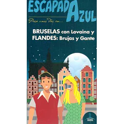 Escapada azul. Bruselas - Lovaina - Flandes: Brujas - Gante guia