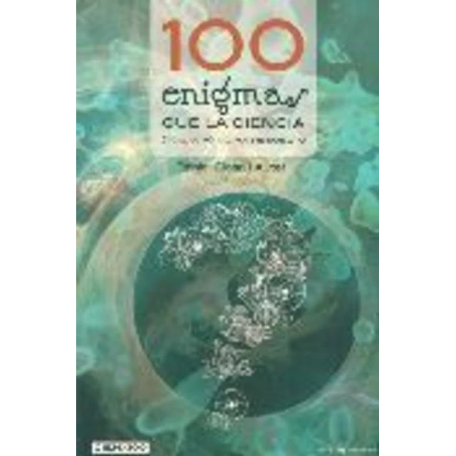 100 enigmas que la ciencia todavia no ha resuelto