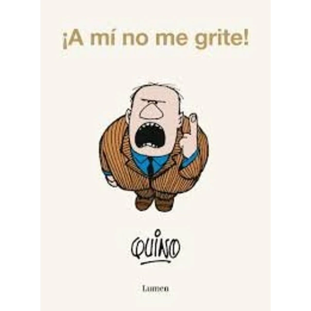A mi no me grite!