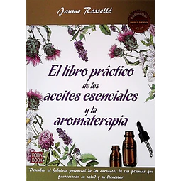 El libro practico de los aceites esenciales y la aromaterapia