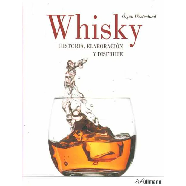 Whisky. Historia elaboracion y disfrute
