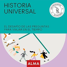 Historia universal. El desafío de las preguntas para viajar en el tiempo