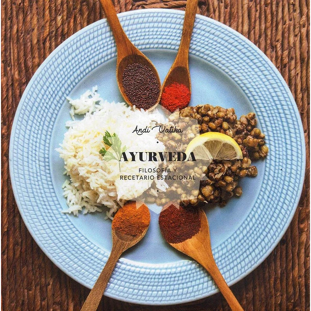 Ayurveda. Filosofía y recetario estacional