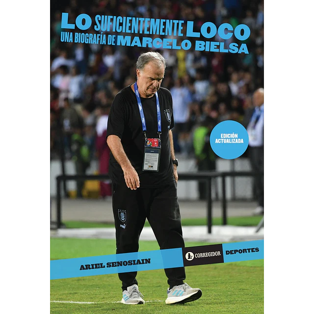 Lo suficientemente loco. Una biografía de Marcelo Bielsa