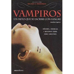 Vampiros. Un mito que se escribe con sangre. Colección: Hechos y misterios