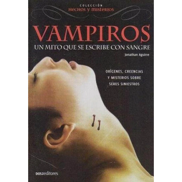 Vampiros. Un mito que se escribe con sangre. Colección: Hechos y misterios