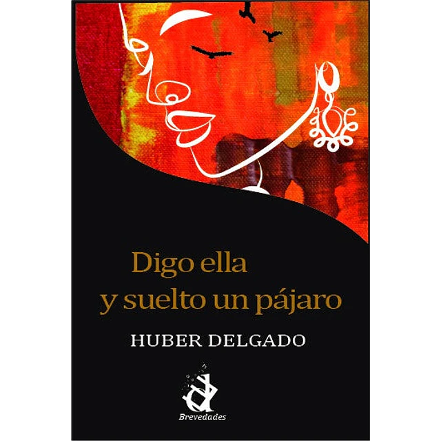 Digo ella y suelto un pájaro