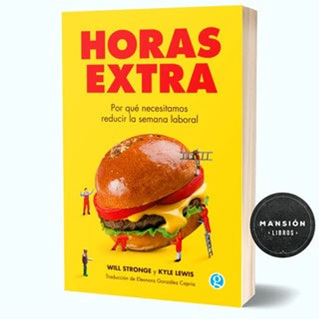 Horas extras. Por qué necesitamos reducir la semana laboral