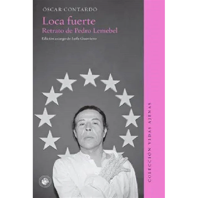 Loca fuerte. Retrato de Pedro Lemebel