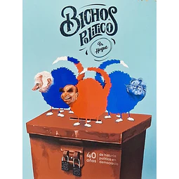 Bichos políticos. 40 años de historia política en democracia