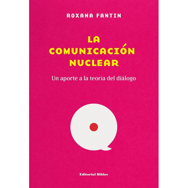 Comunicación nuclear, La. Un aporte a la teoría del diálogo.