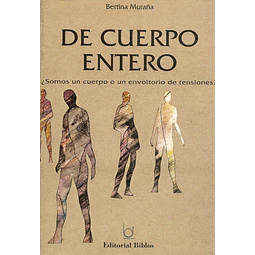 De cuerpo entero ¿Somos un cuerpo o un envoltorio de tensiones?