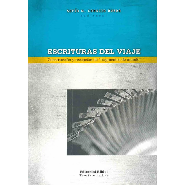 Escrituras del viaje.Construcción y recepción de fragmentos de mundo