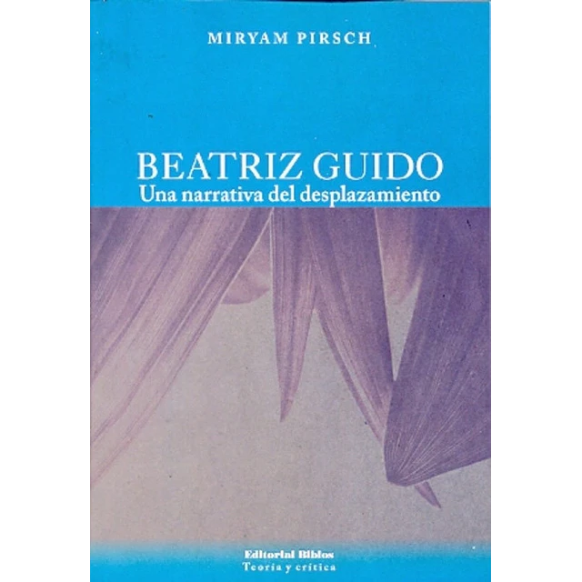 Beatriz Guido. Una narrativa del desplazamiento