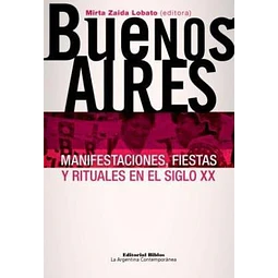 Buenos Aires. Manifestaciones, fiestas y rituales en el siglo XX