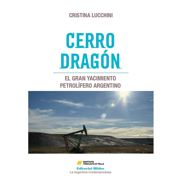 Cerro Dragón. El gran yacimiento petrolífero argentino