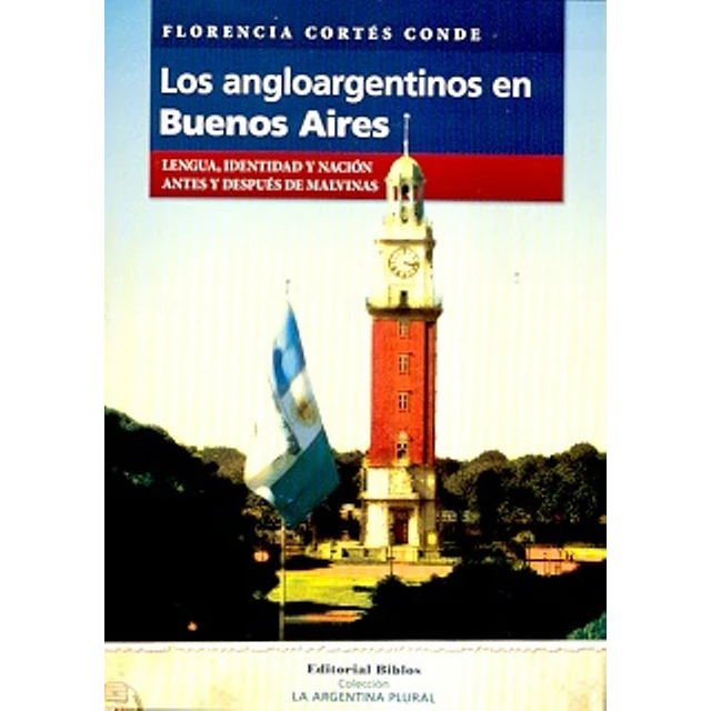 Los angloargentinos en Buenos Aires. Lengua, identidad y nación antes y después de Malvinas