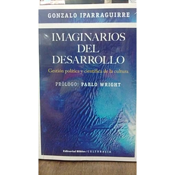 Imaginarios del desarrollo. Gestión política y científica de la cultura