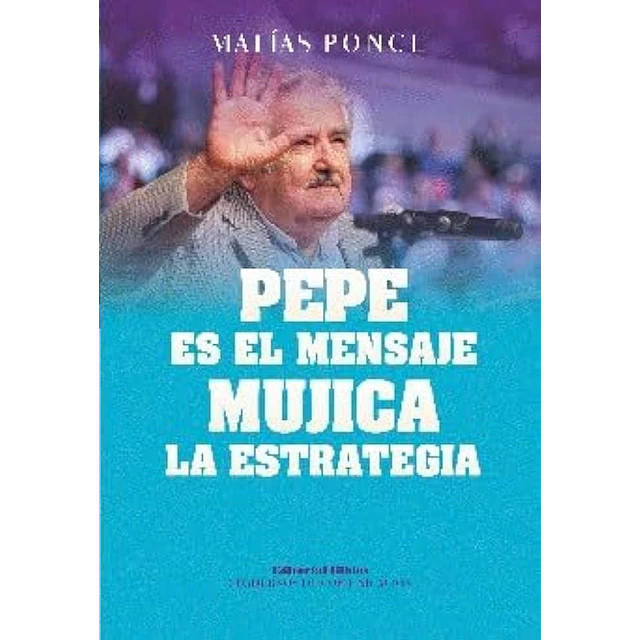 Pepe es el mensaje, Mujica la estrategia