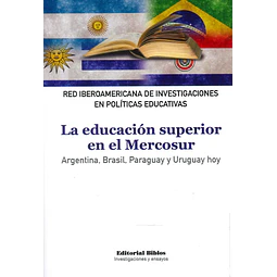 La educación superior en el Mercosur. Argentina, Brasil, Paraguay y Uruguay hoy