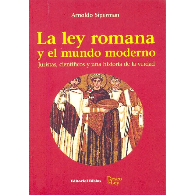 La Ley romana y el mundo moderno. Juristas, científicos y una historia de la verdad