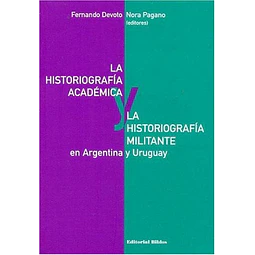 La historiografía académica y la historiografía militante en Argentina y Uruguay