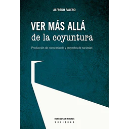 Ver más allá de la coyuntura. Producción de conocimiento y proyectos de sociedad