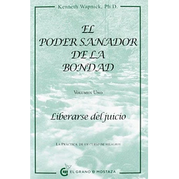 El poder sanador de la bondad. Vol. 1 - Liberarse del juicio