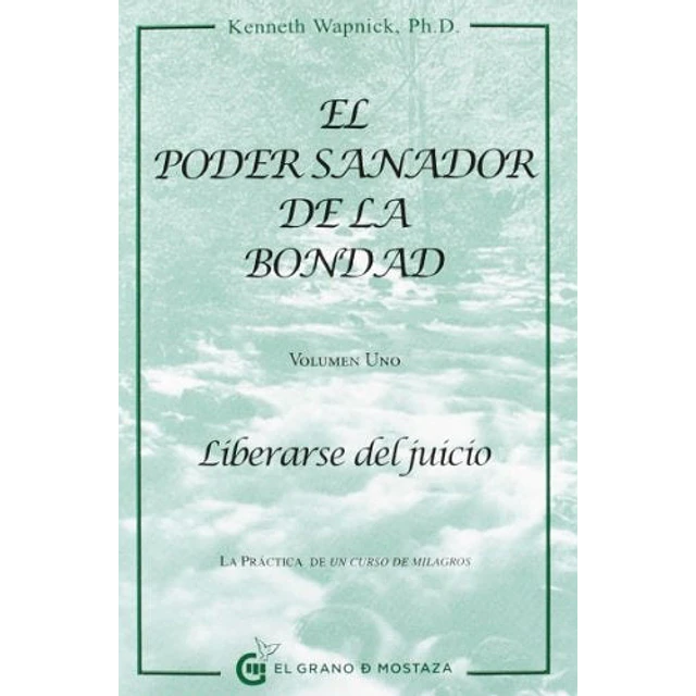 El poder sanador de la bondad. Vol. 1 - Liberarse del juicio
