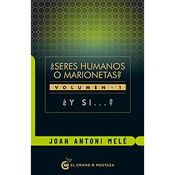 Seres humanos o marionetas? Vol. 1. Y si... ?