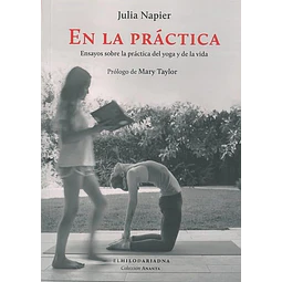En la práctica: Ensayos sobre la práctica del yoga y de la vida