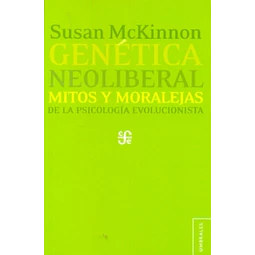 Genética neo liberal. Mitos y moralejas de la psicología evolucionista